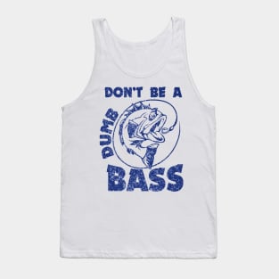 Fishing-Shirt Dont Be Dumb Bass Tank Top